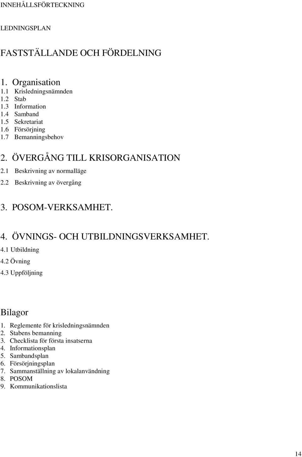 POSOM-VERKSAMHET. 4. ÖVNINGS- OCH UTBILDNINGSVERKSAMHET. 4.1 Utbildning 4.2 Övning 4.3 Uppföljning Bilagor 1. Reglemente för krisledningsnämnden 2.