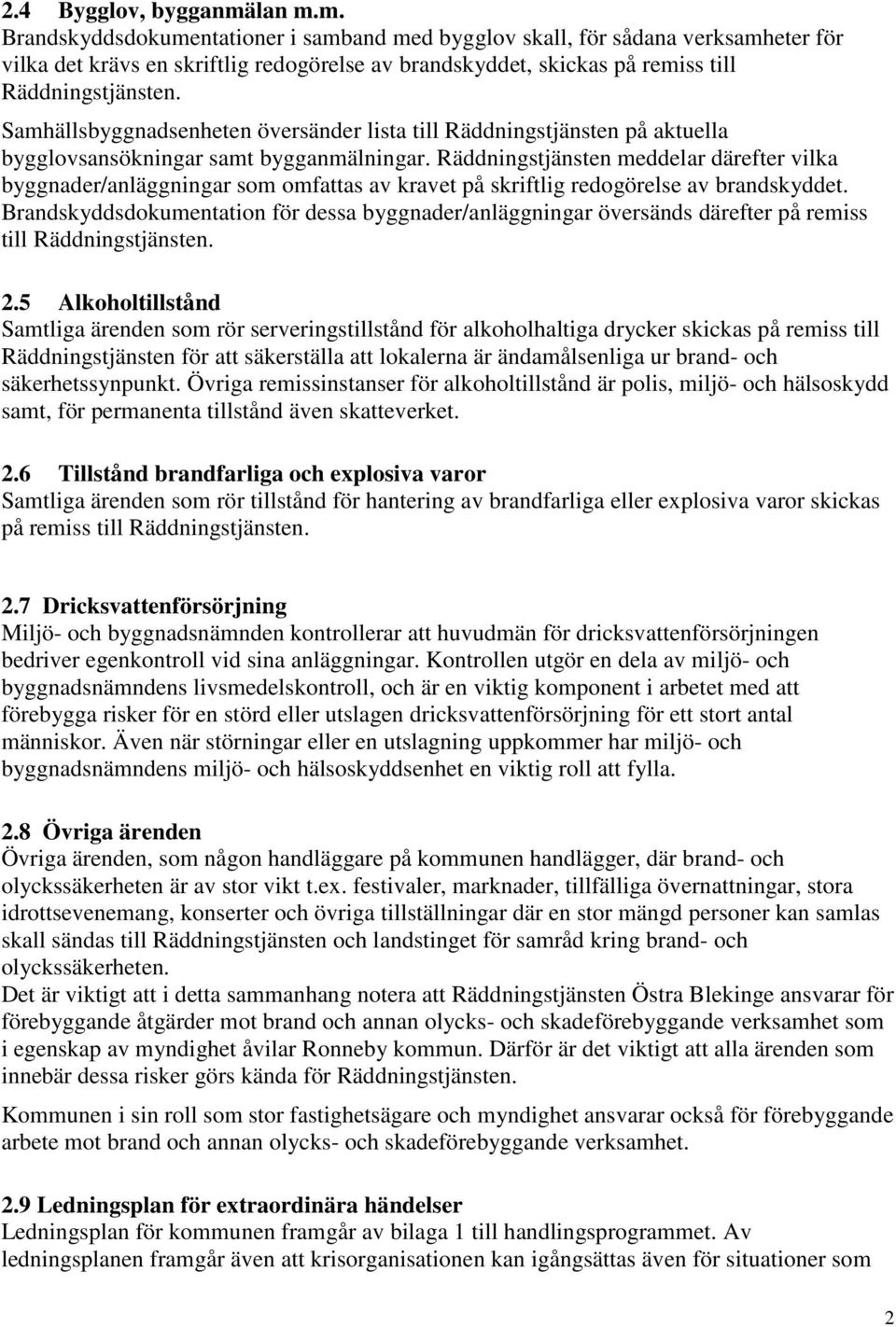 Samhällsbyggnadsenheten översänder lista till Räddningstjänsten på aktuella bygglovsansökningar samt bygganmälningar.