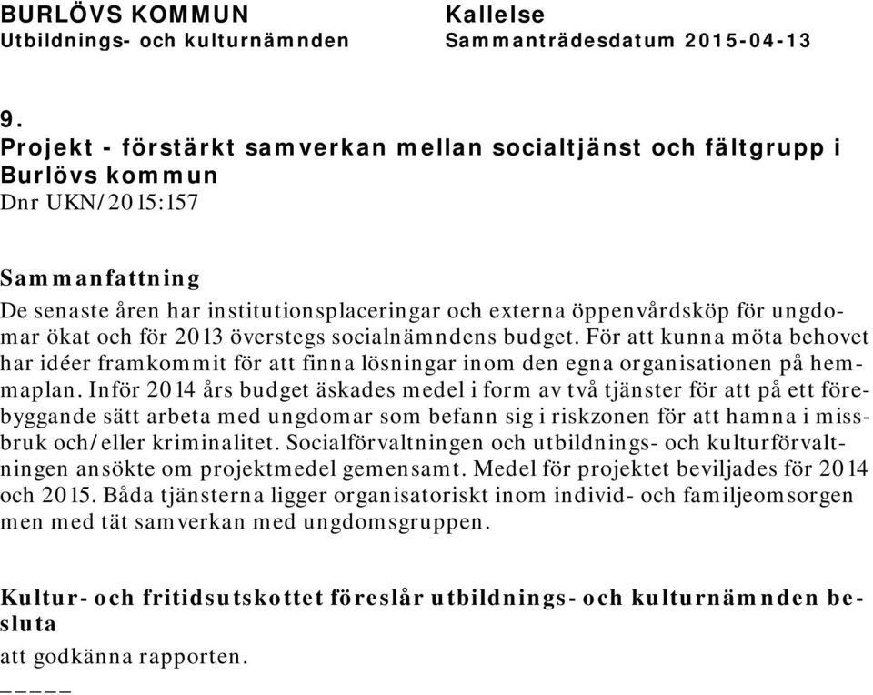 Inför 2014 års budget äskades medel i form av två tjänster för att på ett förebyggande sätt arbeta med ungdomar som befann sig i riskzonen för att hamna i missbruk och/eller kriminalitet.