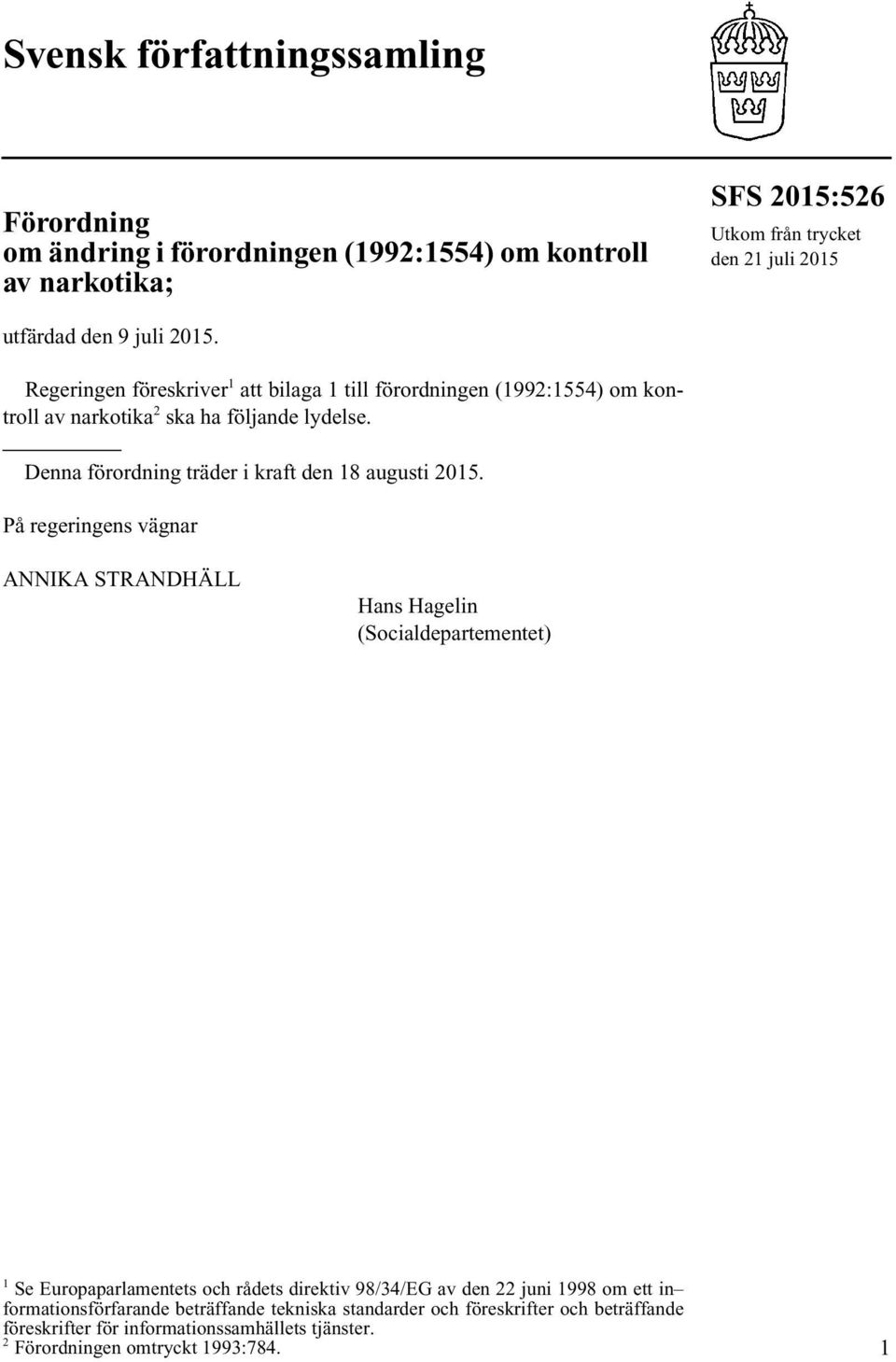 Denna förordning träder i kraft den 18 augusti 2015.