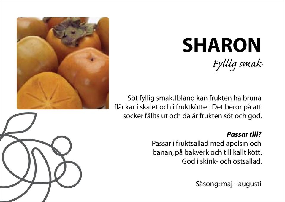 Det beror på att socker fällts ut och då är frukten söt och god.