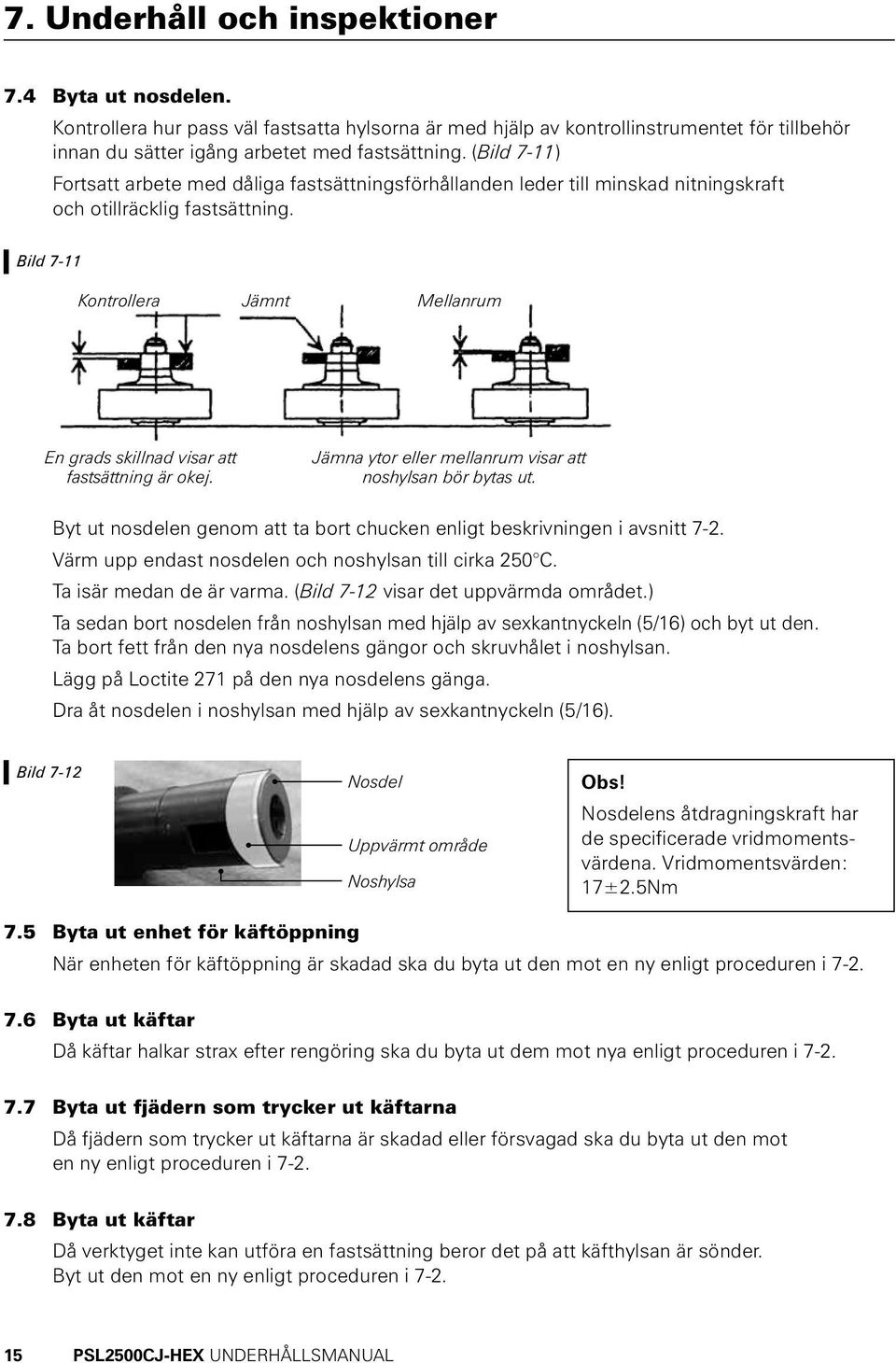 Bild 7-11 Kontrollera Jämnt Mellanrum En grads skillnad visar att fastsättning är okej. Jämna ytor eller mellanrum visar att noshylsan bör bytas ut.