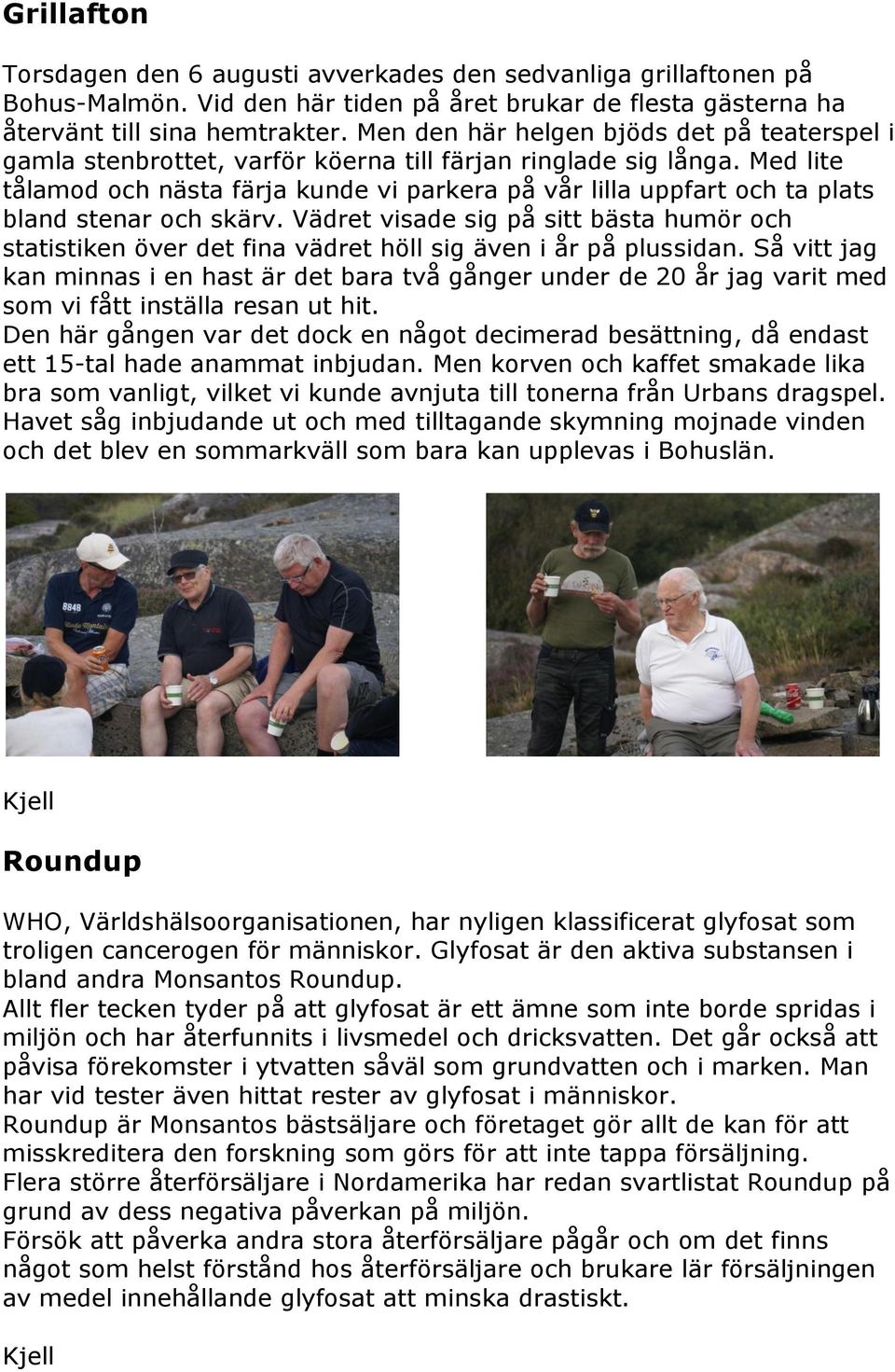 Med lite tålamod och nästa färja kunde vi parkera på vår lilla uppfart och ta plats bland stenar och skärv.