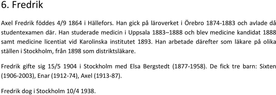 Han arbetade därefter som läkare på olika ställen i Stockholm, från 1898 som distriktsläkare.