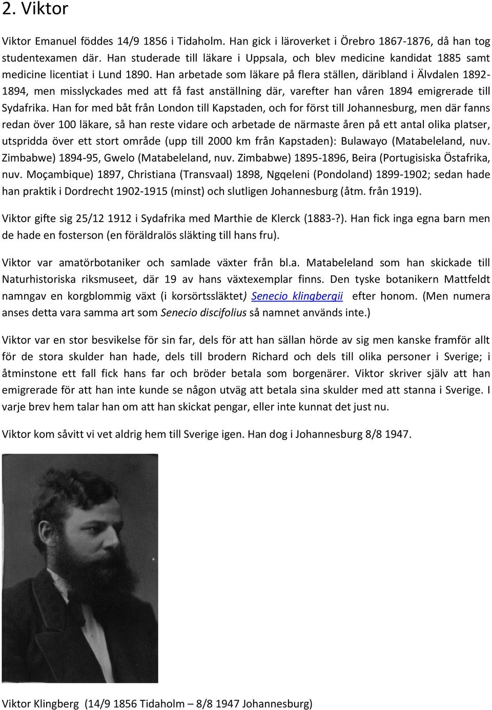 Han arbetade som läkare på flera ställen, däribland i Älvdalen 1892-1894, men misslyckades med att få fast anställning där, varefter han våren 1894 emigrerade till Sydafrika.