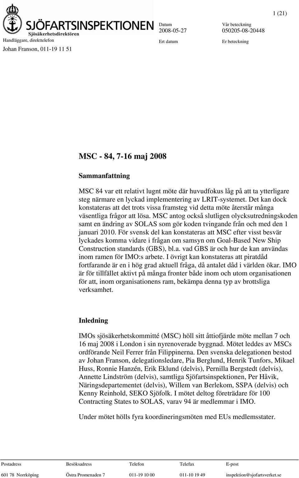 MSC antog också slutligen olycksutredningskoden samt en ändring av SOLAS som gör koden tvingande från och med den 1 januari 2010.