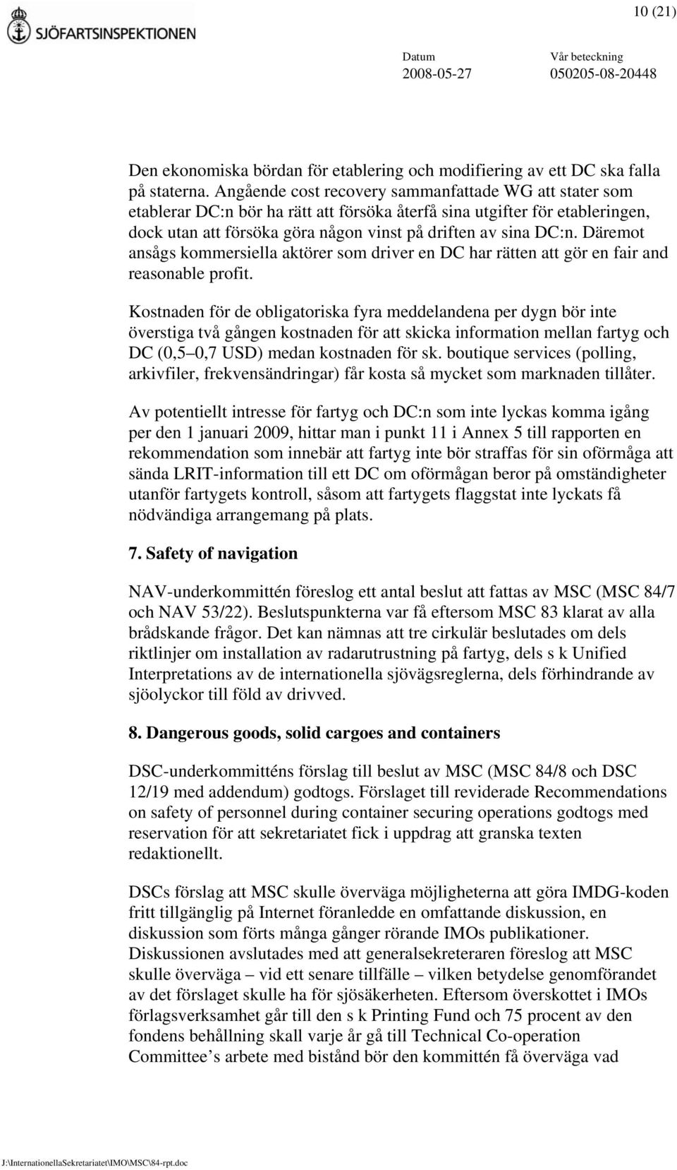 Däremot ansågs kommersiella aktörer som driver en DC har rätten att gör en fair and reasonable profit.