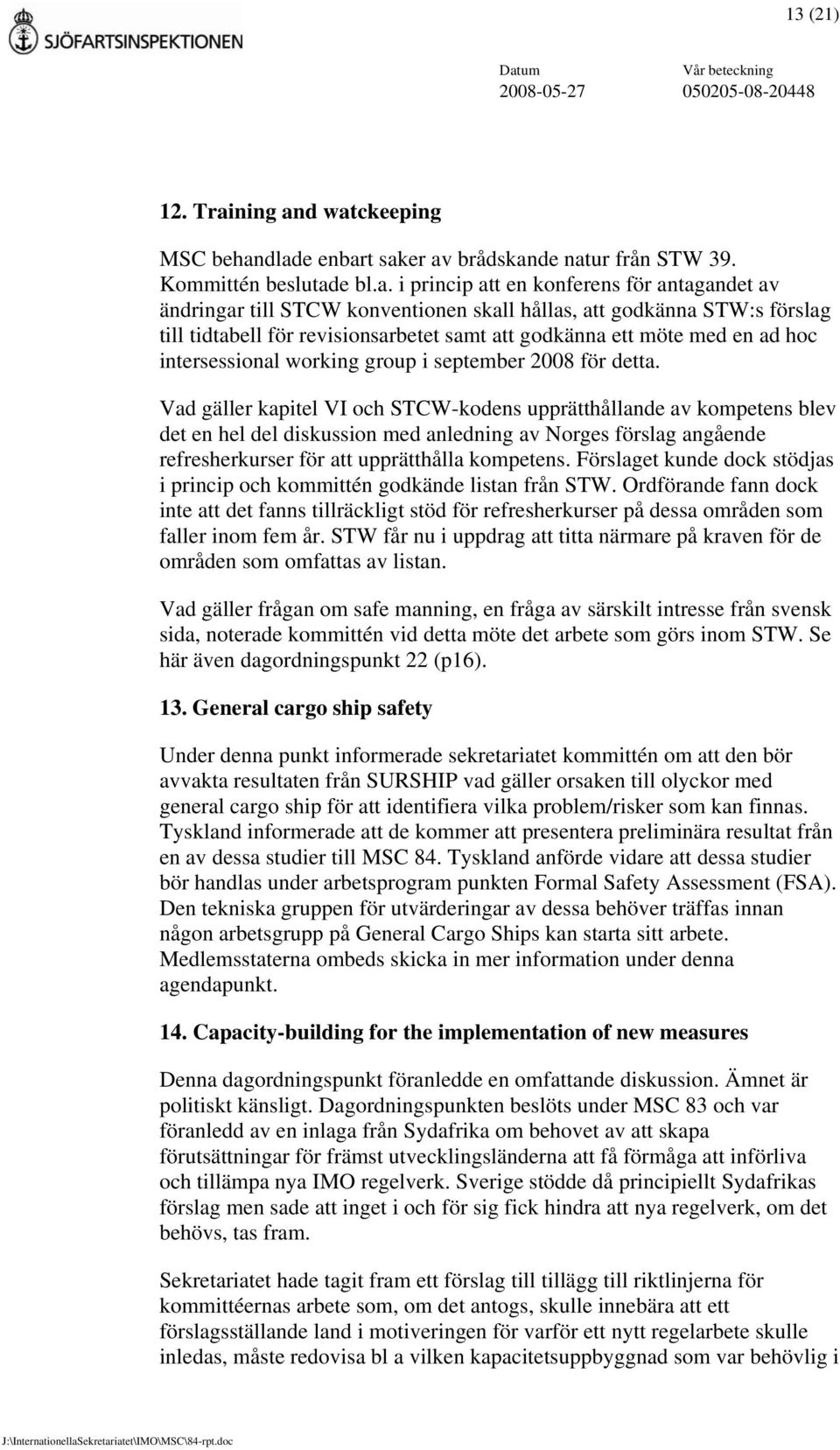 d watckeeping MSC behandlade enbart saker av brådskande natur från STW 39. Kommittén beslutade bl.a. i princip att en konferens för antagandet av ändringar till STCW konventionen skall hållas, att