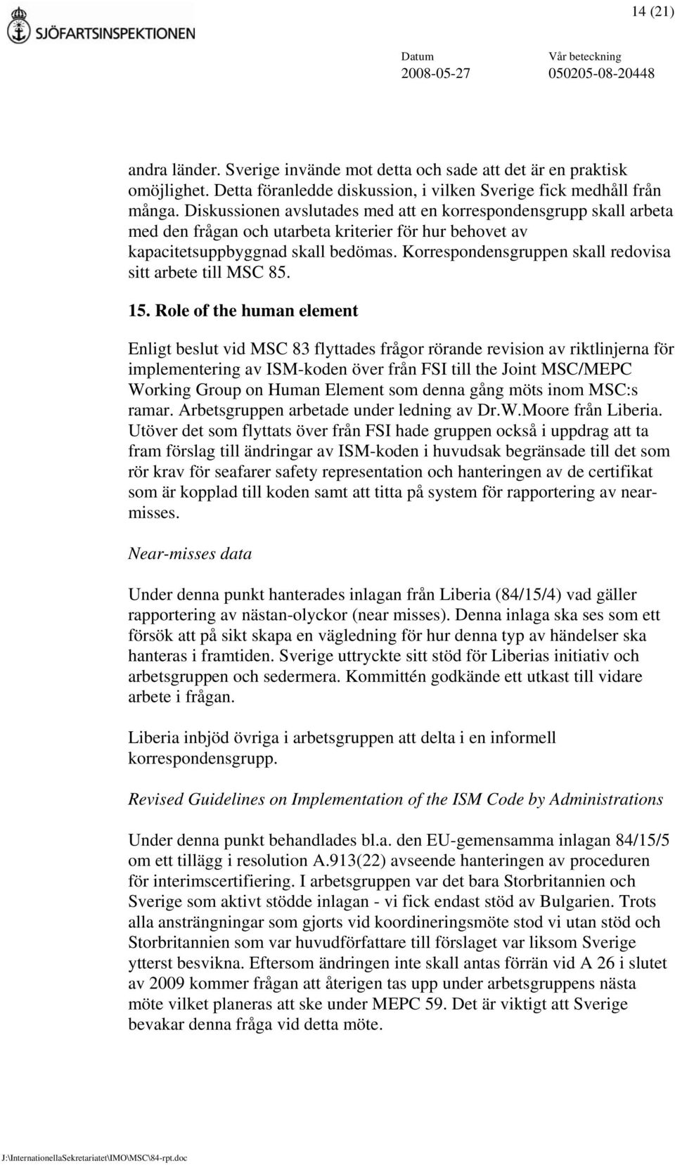 Korrespondensgruppen skall redovisa sitt arbete till MSC 85. 15.