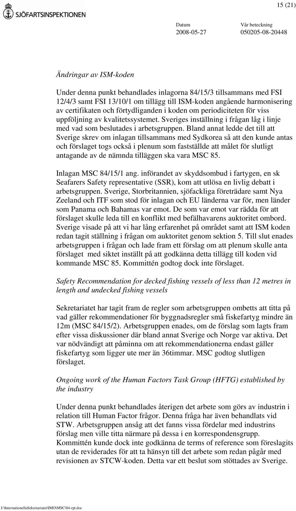 Bland annat ledde det till att Sverige skrev om inlagan tillsammans med Sydkorea så att den kunde antas och förslaget togs också i plenum som fastställde att målet för slutligt antagande av de nämnda