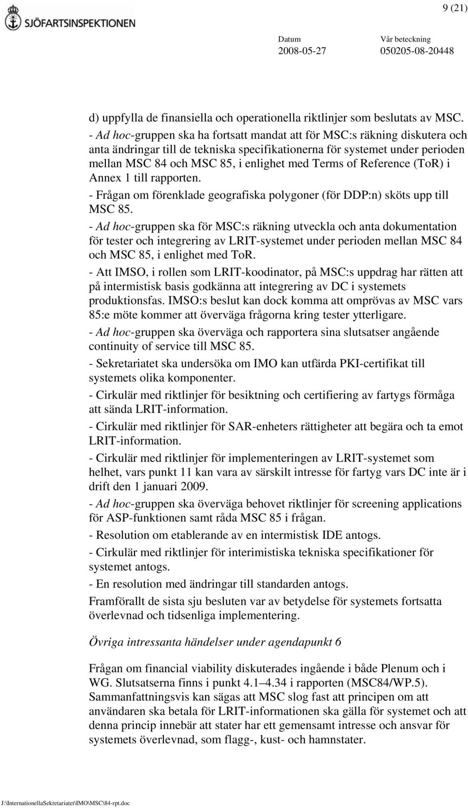 Terms of Reference (ToR) i Annex 1 till rapporten. - Frågan om förenklade geografiska polygoner (för DDP:n) sköts upp till MSC 85.