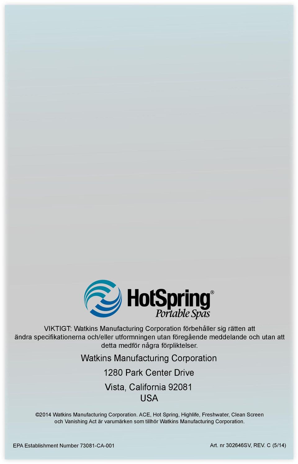 Watkins Manufacturing Corporation 1280 Park Center Drive Vista, California 92081 USA 2014 Watkins Manufacturing Corporation.