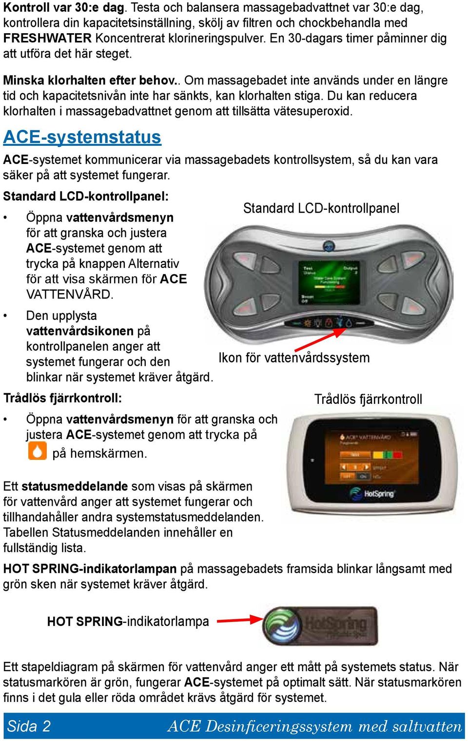Du kan reducera klorhalten i massagebadvattnet genom att tillsätta vätesuperoxid.