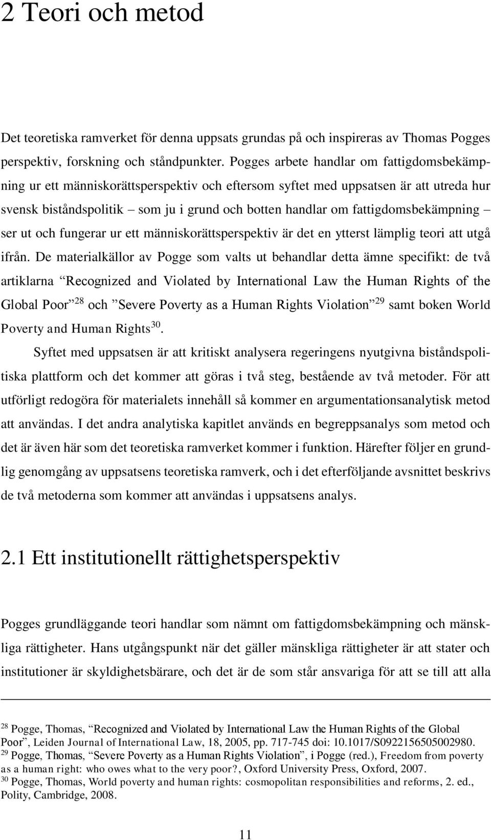fattigdomsbekämpning ser ut och fungerar ur ett människorättsperspektiv är det en ytterst lämplig teori att utgå ifrån.