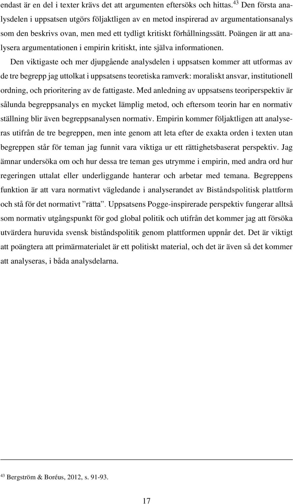Poängen är att analysera argumentationen i empirin kritiskt, inte själva informationen.