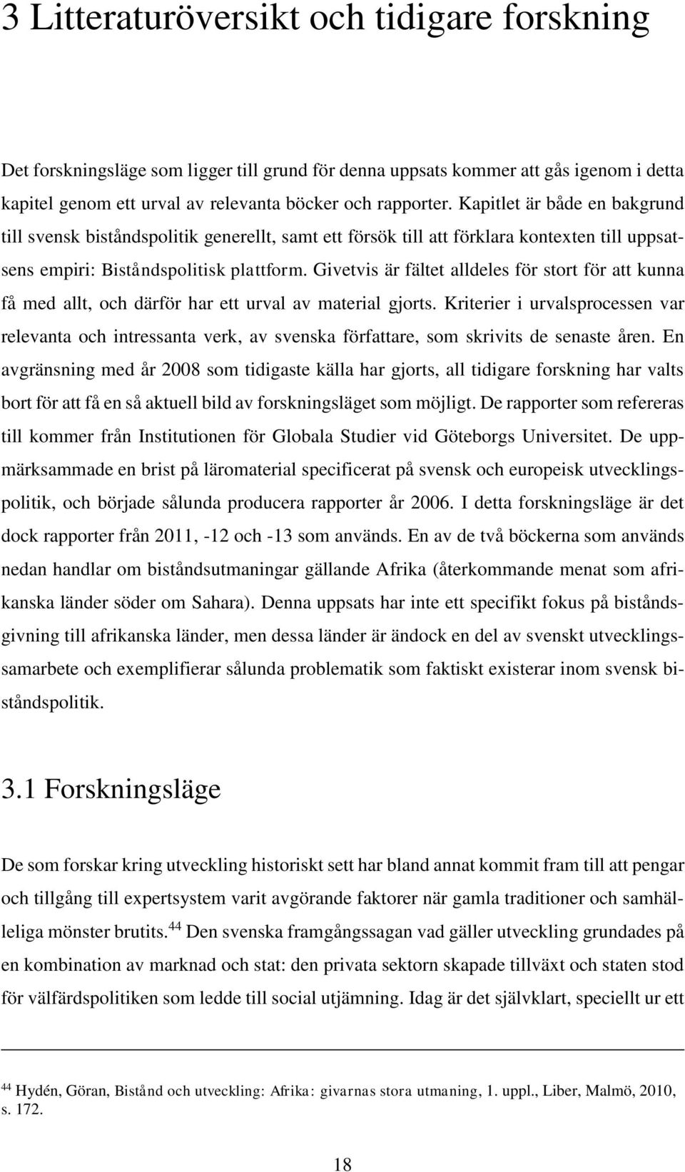 Givetvis är fältet alldeles för stort för att kunna få med allt, och därför har ett urval av material gjorts.