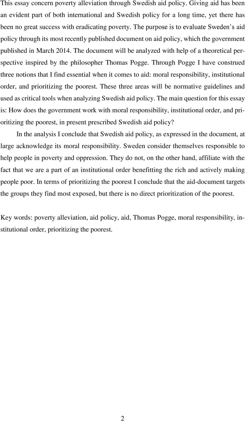 The purpose is to evaluate Sweden s aid policy through its most recently published document on aid policy, which the government published in March 2014.