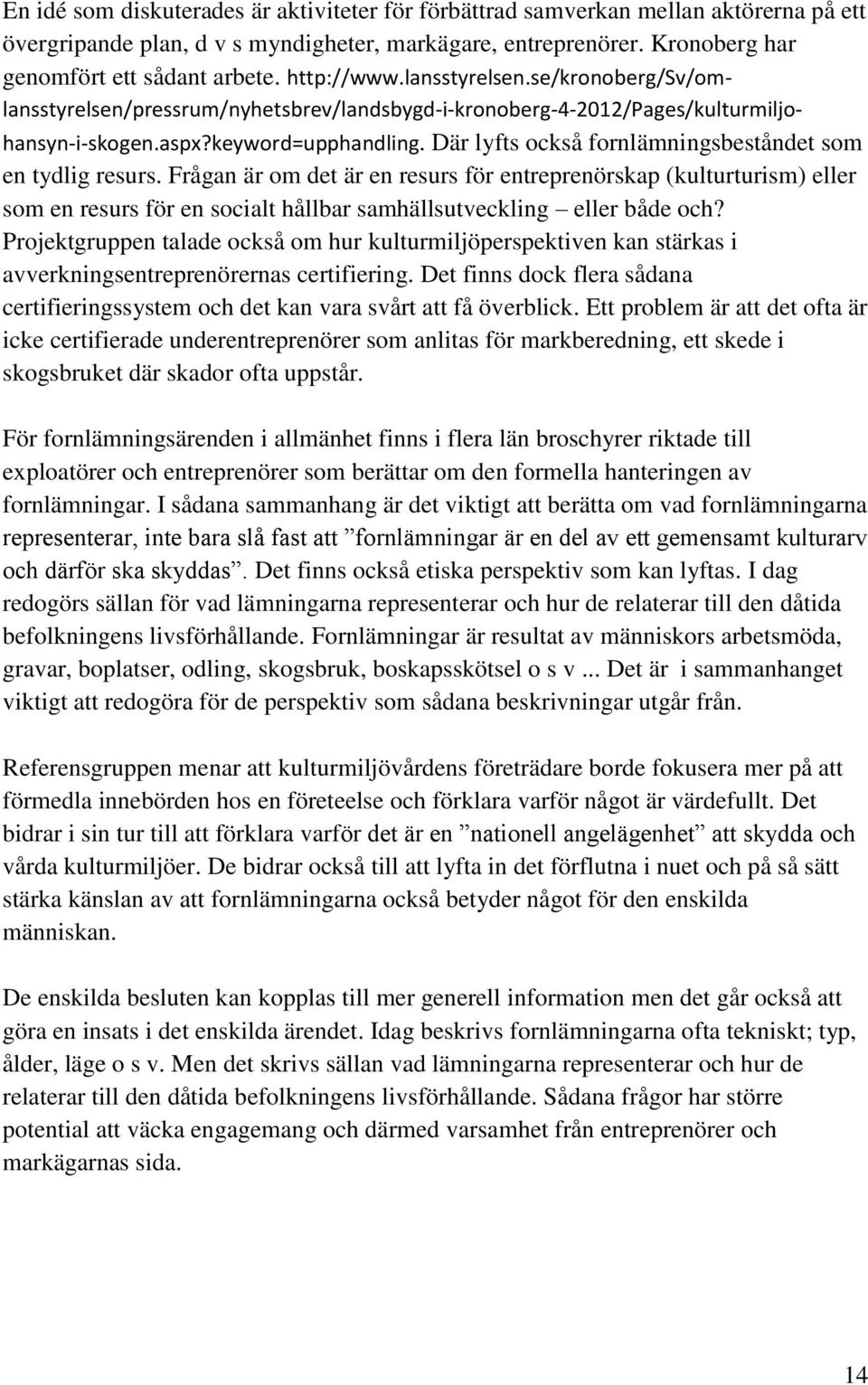 Där lyfts också fornlämningsbeståndet som en tydlig resurs.