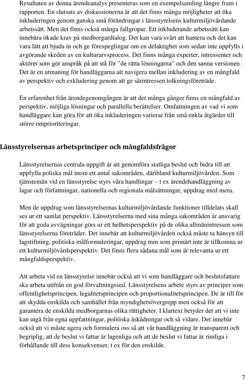 Men det finns också många fallgropar. Ett inkluderande arbetssätt kan innebära ökade krav på medborgardialog.