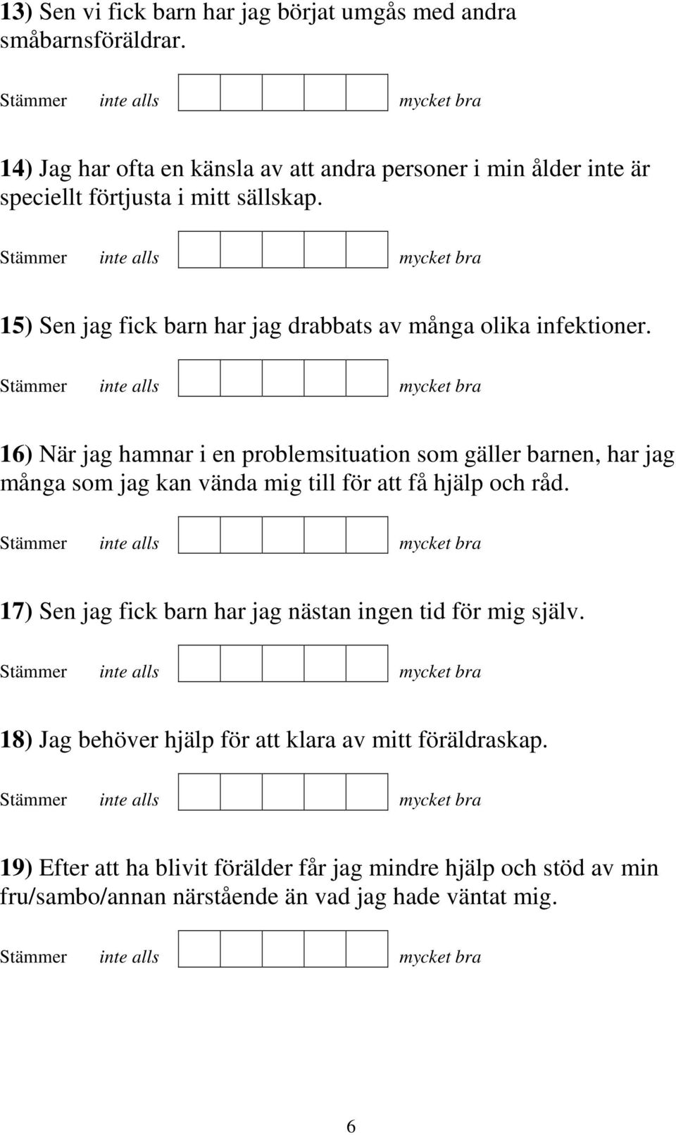 15) Sen jag fick barn har jag drabbats av många olika infektioner.