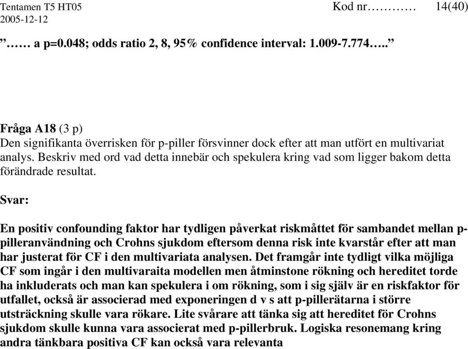 Beskriv med ord vad detta innebär och spekulera kring vad som ligger bakom detta förändrade resultat.