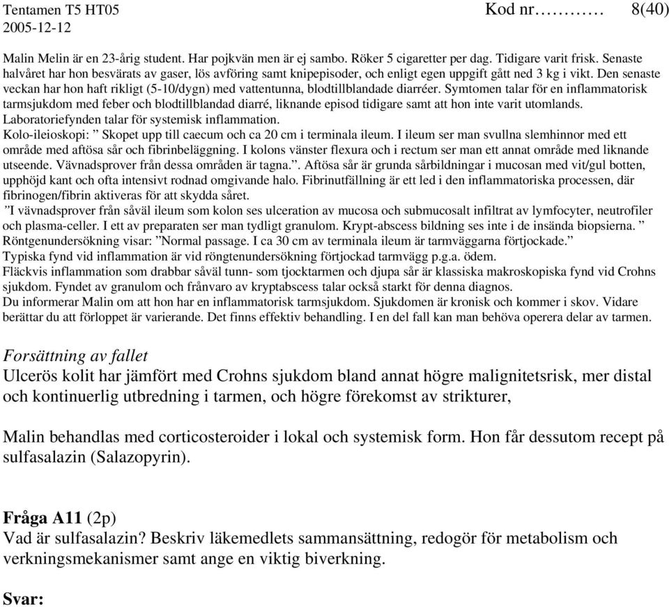 Den senaste veckan har hon haft rikligt (5-10/dygn) med vattentunna, blodtillblandade diarréer.
