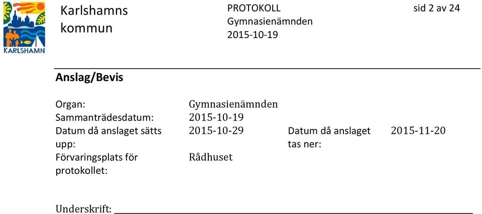 upp: 2015-10-29 Datum då anslaget tas ner: