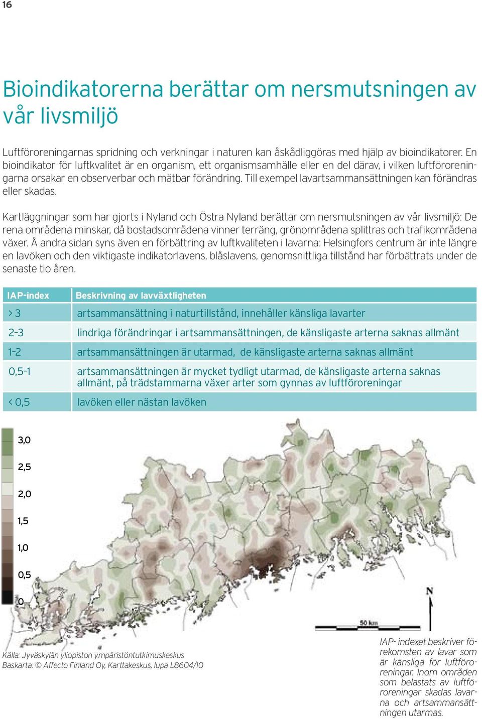 Till exempel lavartsammansättningen kan förändras eller skadas.