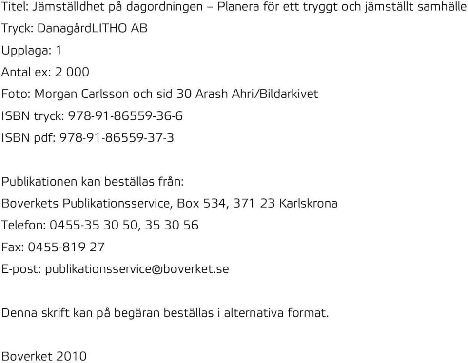 Publikationen kan beställas från: Boverkets Publikationsservice, Box 534, 371 23 Karlskrona Telefon: 0455-35 30 50, 35 30 56