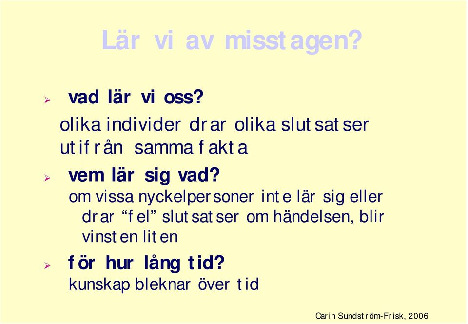 vad? om vissa nyckelpersoner inte lär sig eller drar fel slutsatser