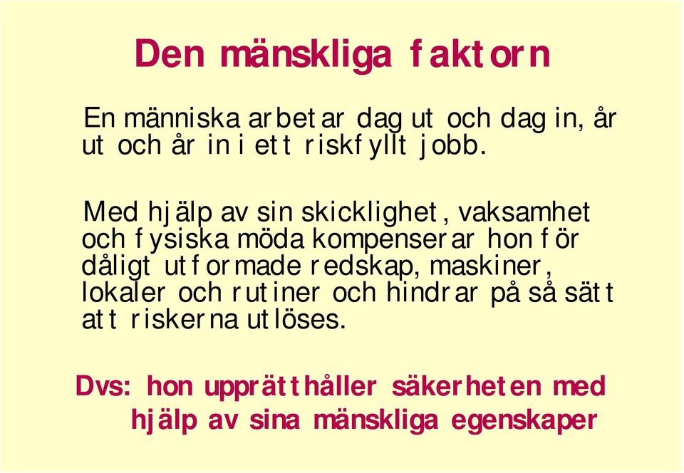 Med hjälp av sin skicklighet, vaksamhet och fysiska möda kompenserar hon för dåligt