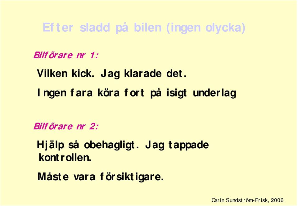 Ingenfarakörafort påisigtunderlag Bilförare nr 2: Hjälp