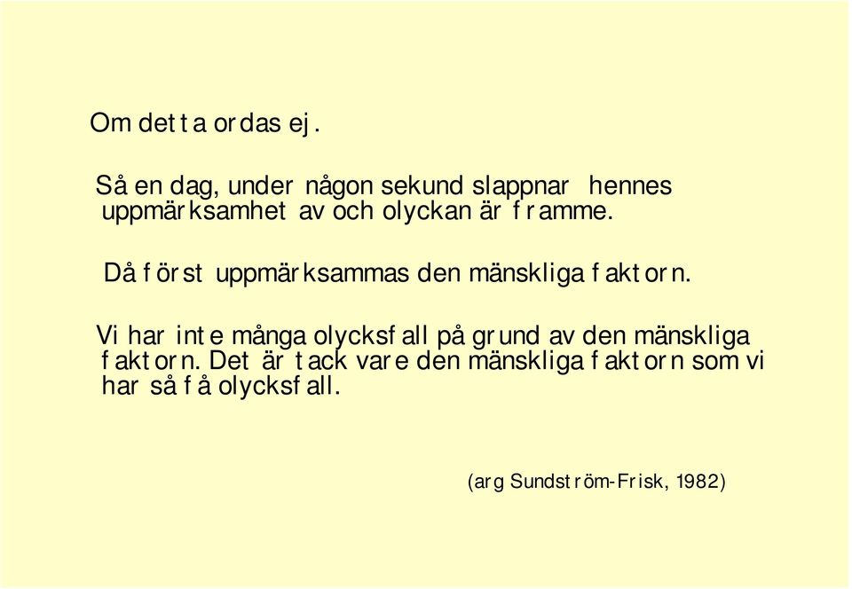 framme. Då först uppmärksammas den mänskliga faktorn.