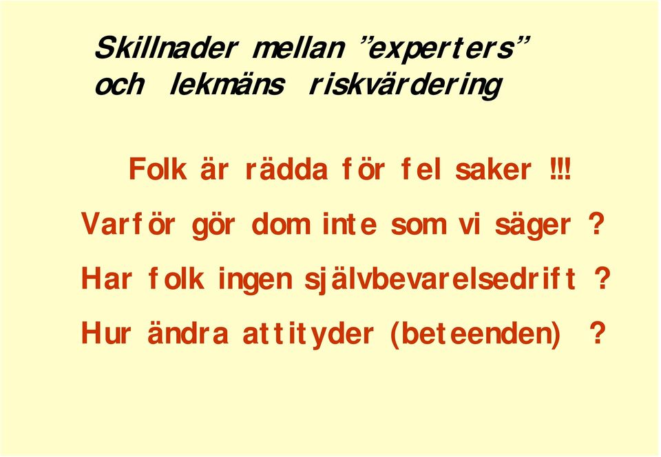 !! Varför gör dom inte som vi säger?