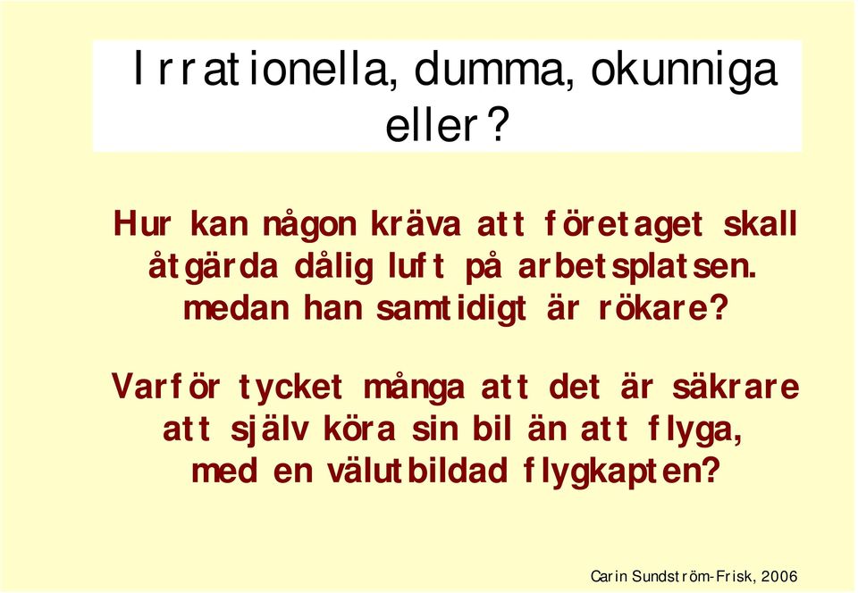arbetsplatsen. medan han samtidigt är rökare?