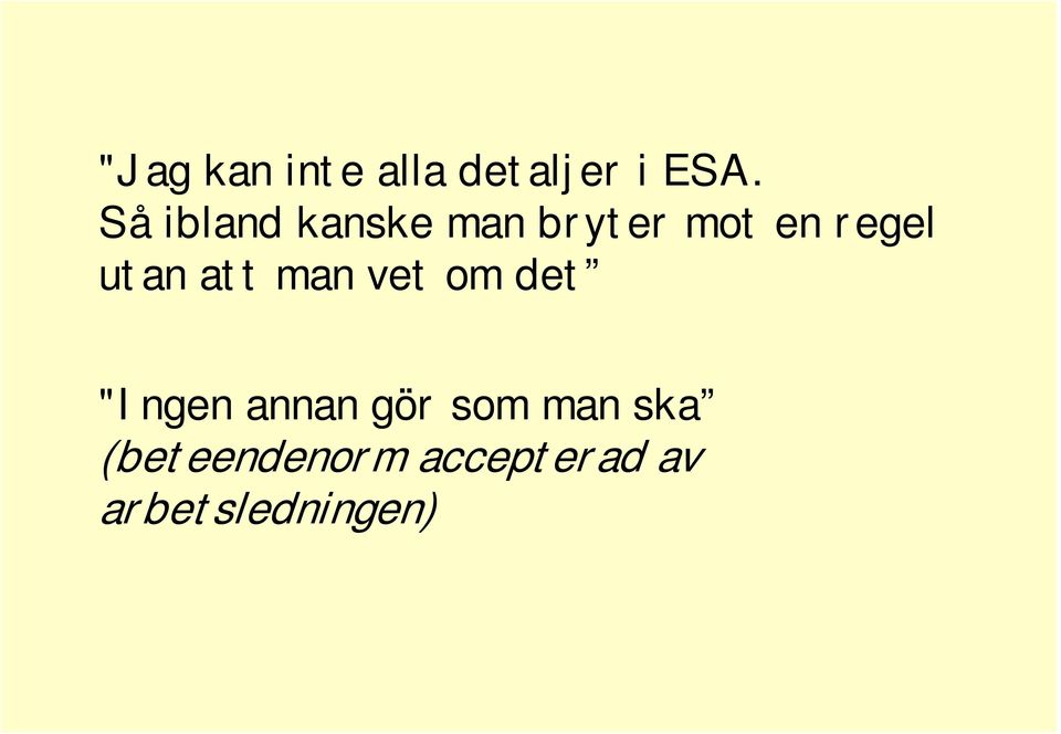 utan att man vet om det "Ingen annan gör