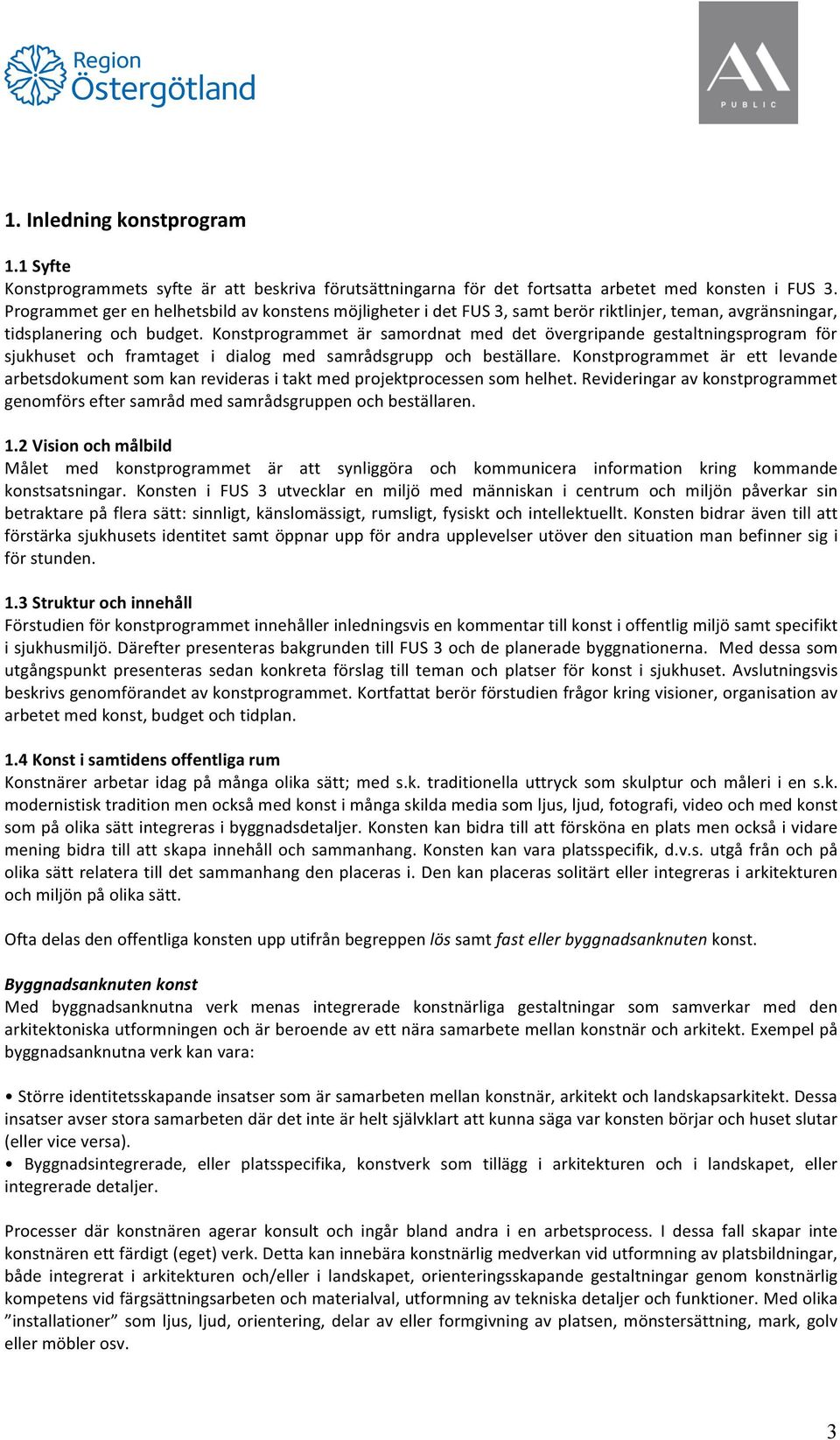Konstprogrammet är samordnat med det övergripande gestaltningsprogram för sjukhuset och framtaget i dialog med samrådsgrupp och beställare.