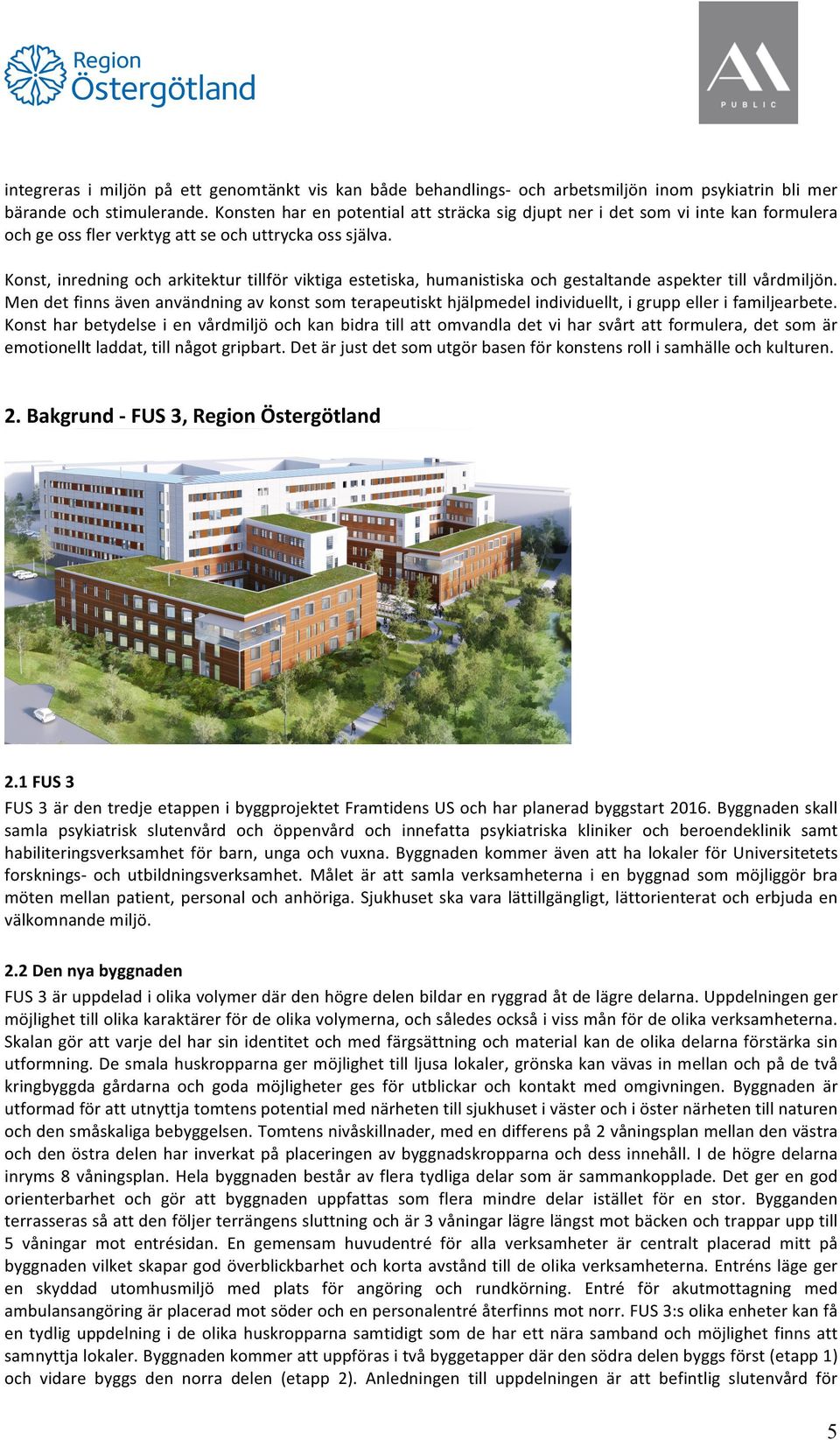 Konst, inredning och arkitektur tillför viktiga estetiska, humanistiska och gestaltande aspekter till vårdmiljön.