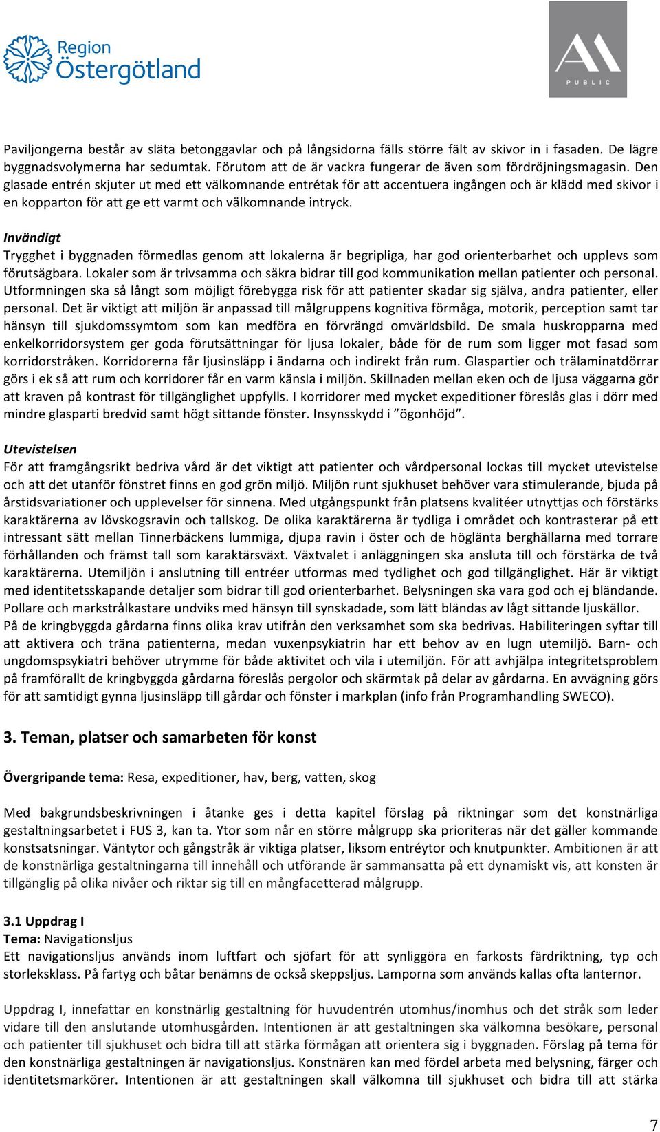 Den glasade entrén skjuter ut med ett välkomnande entrétak för att accentuera ingången och är klädd med skivor i en kopparton för att ge ett varmt och välkomnande intryck.