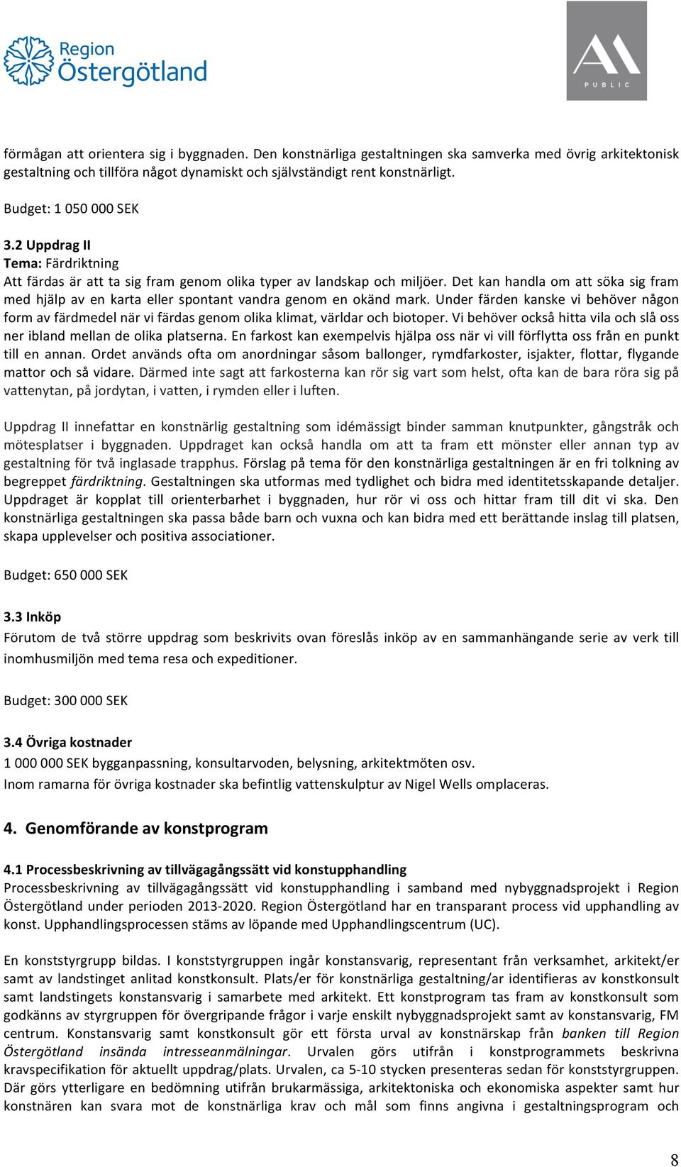Det kan handla om att söka sig fram med hjälp av en karta eller spontant vandra genom en okänd mark.