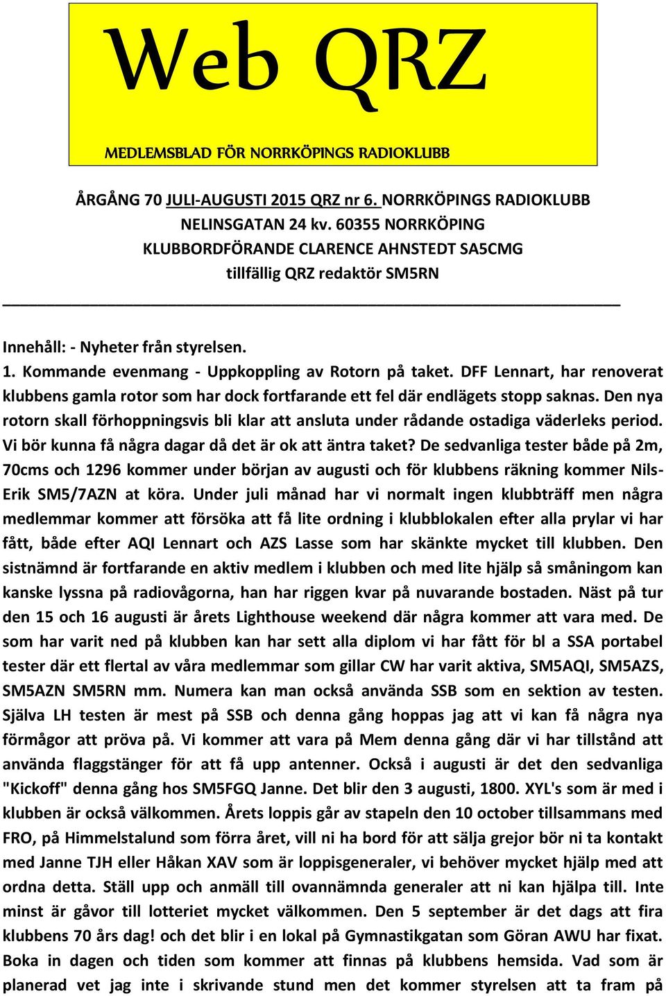 DFF Lennart, har renoverat klubbens gamla rotor som har dock fortfarande ett fel där endlägets stopp saknas.