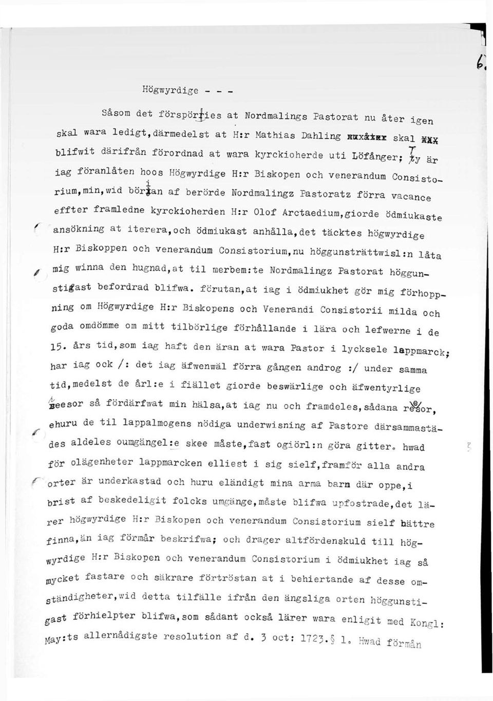 Arctaediura,giorde ödmiukaste / ansökning at iterera,och ödmiukast anhålla,det täcktes högwyrdige H:r Biskoppen och venerandum Consistorium,nu höggunsträttwisl:n låta ^ mig winna den hugnad,at til