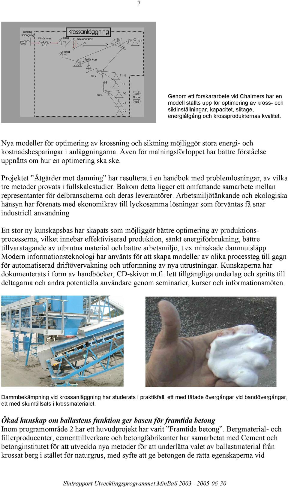 Även för malningsförloppet har bättre förståelse uppnåtts om hur en optimering ska ske.