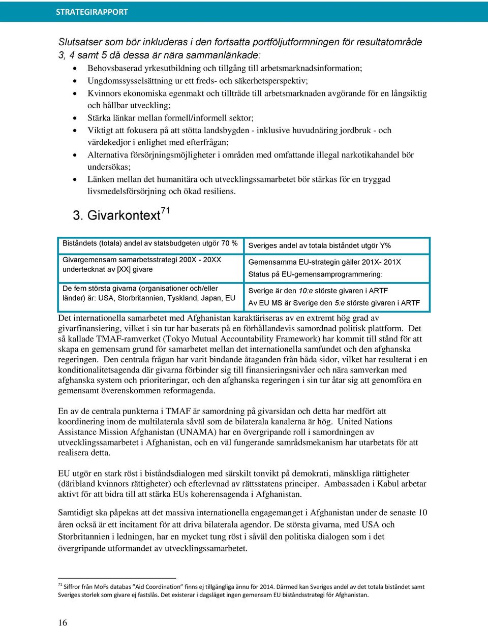 utveckling; Stärka länkar mellan formell/informell sektor; Viktigt att fokusera på att stötta landsbygden - inklusive huvudnäring jordbruk - och värdekedjor i enlighet med efterfrågan; Alternativa
