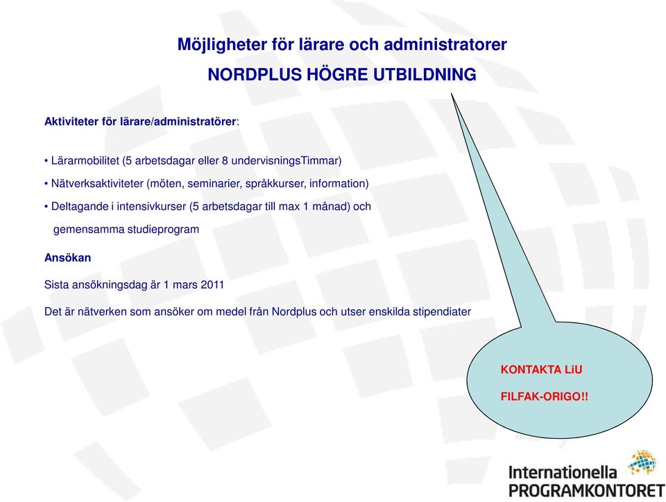 information) Deltagande i intensivkurser (5 arbetsdagar till max 1 månad) och gemensamma studieprogram Ansökan Sista