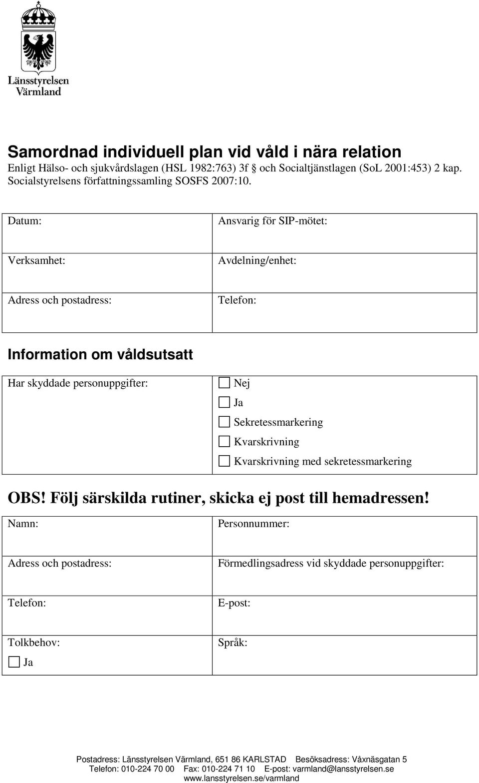 Verksamhet: Ansvarig för SIP-mötet: Avdelning/enhet: Adress och postadress: Information om våldsutsatt Har skyddade personuppgifter: Ja Sekretessmarkering