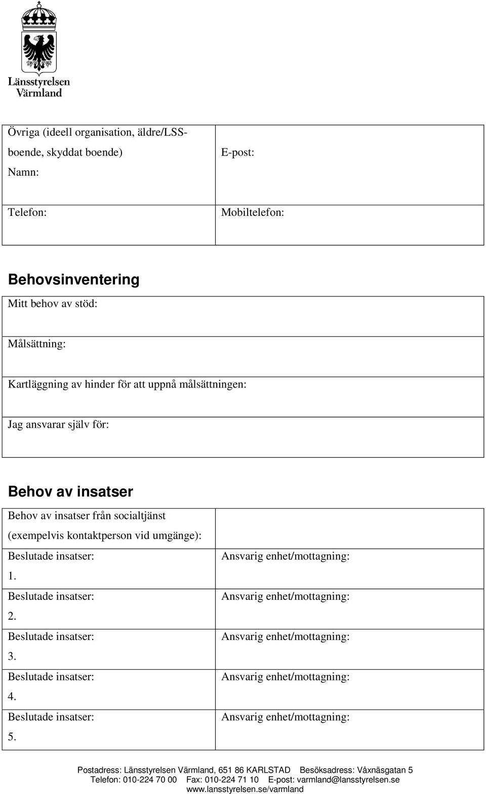 ansvarar själv för: Behov av insatser Behov av insatser från socialtjänst (exempelvis