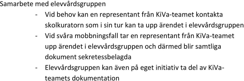 en representant från KiVa-teamet upp ärendet i elevvårdsgruppen och därmed blir samtliga