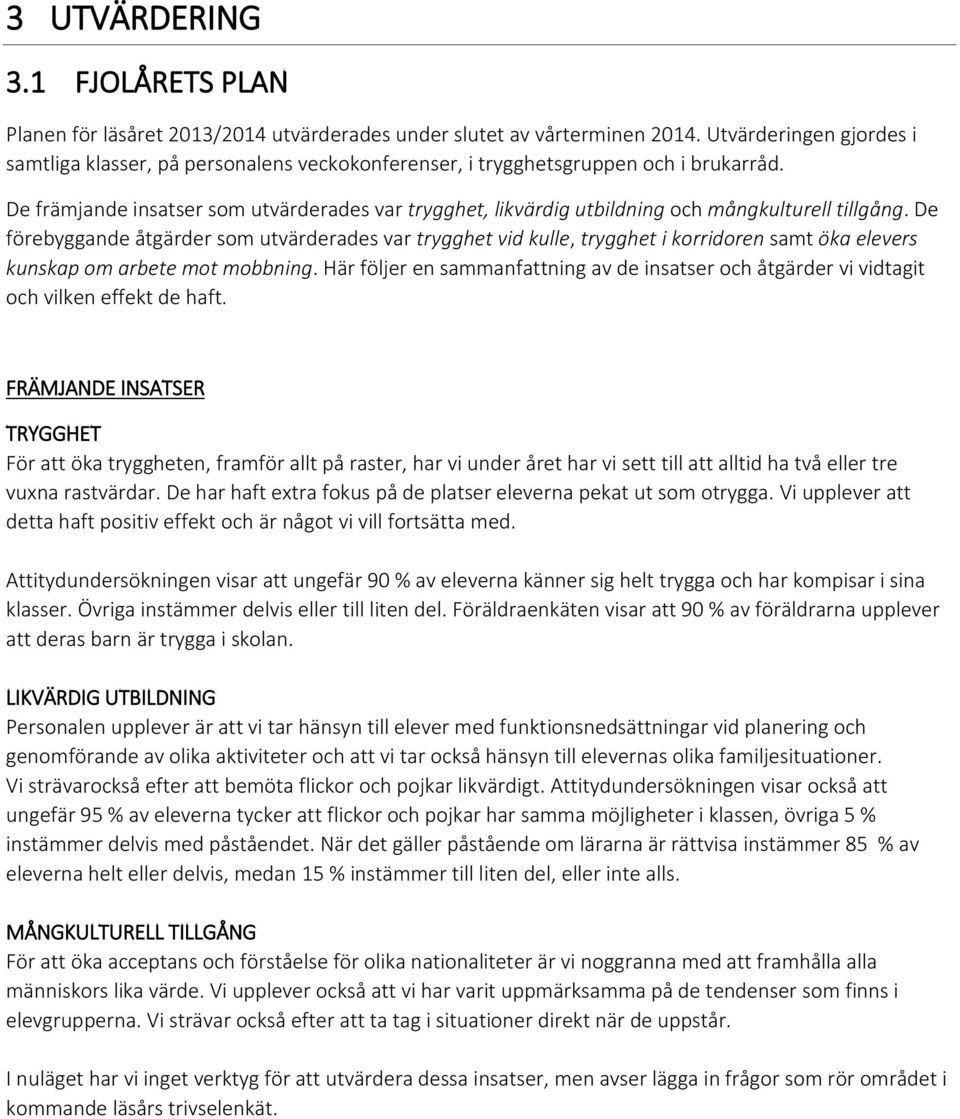 De främjande insatser som utvärderades var trygghet, likvärdig utbildning och mångkulturell tillgång.