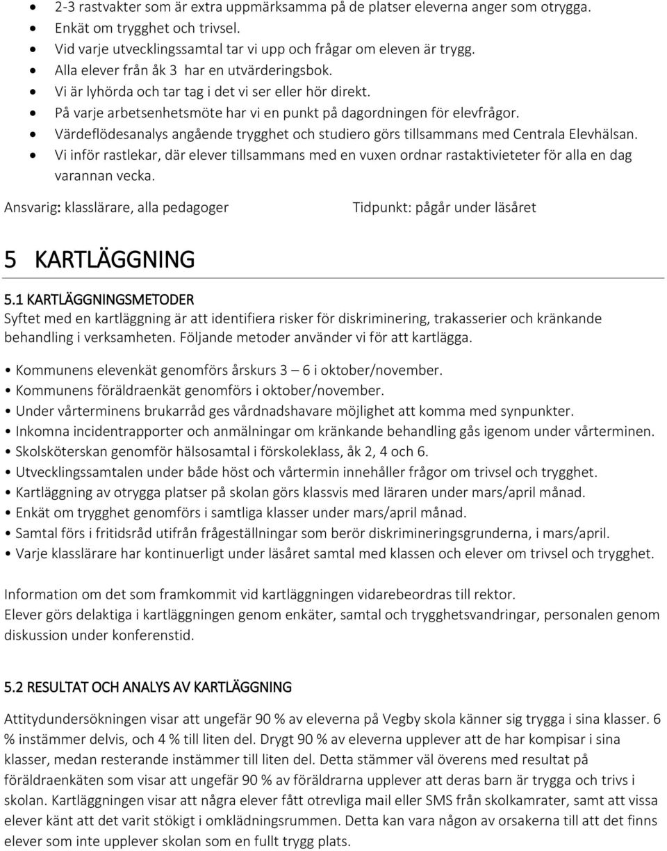 Värdeflödesanalys angående trygghet och studiero görs tillsammans med Centrala Elevhälsan.